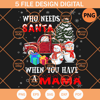 Who Needs Santa PNG, When You Have A Mama PNG, Snowies Christmas PNG - SVG Secret Shop.jpg