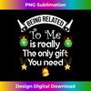 ZD-20231112-271_Being Related To Me Is The Really Only Gift You Need Xmas.jpg