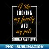 MU-20231113-7372_I Like Cooking My Family And My Pets Commas Save Lives 4055.jpg