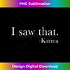 JE-20231115-1748_I Saw That Karma T-Shirt Tee Funny.jpg