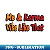 DT-20231116-13372_Me and Karma Vibe Like That - fun quote 7865.jpg