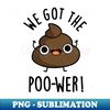RI-20231116-14825_We Got The Poo-wer Funny Poop Pun 7924.jpg