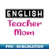 SG-20231116-3743_English Teacher Mom funny teacher 7290.jpg