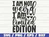 I Am Not Weird I Am Limited Edition SVG  Cut File  Cricut  Funny Sarcastic Quote SVG  Sassy SVG  Instant Download.jpg