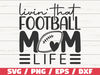 Livin That Football Mom Life SVG  Cut File  Cricut  Silhouette Studio  Football SVG  Football Shirt  Football Mom SVG  Commercial Use.jpg