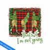 GR090823338-That's it I'm not going grinch christmas png.png