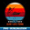 GL-20231117-9857_DILF Damn I love Fishing Funny Fishing Lover Gift 2510.jpg