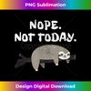 LD-20231118-5516_Nope Sloth T- Funny Not Today Cute Animal Lover  3233.jpg