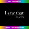 YF-20231118-3845_I Saw That Karma - Funny Tee 2270.jpg