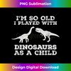 IW-20231119-4873_I'm so old, I played with dinosaurs as a child,funny.jpg