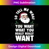 PY-20231119-7828_So Tell Me What You Want Funny Santa Parody Long Sleeve 3794.jpg