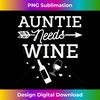 TY-20231119-334_Auntie Needs Wine Glass Bottle Drinking Alcohol Aunt Gift 0173.jpg