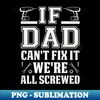 AA-20231119-43082_If Dad Cant Fix It Were all Screwed Funny Handyman DadGift  Fathers Day Gifts 1045.jpg