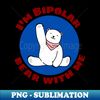 XQ-20231119-43584_Im Bipolar Bear With Me  Cute Polar Bear Pun 4285.jpg