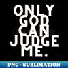 OW-20231120-46765_Only god can judge me 7488.jpg