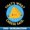 PD-20231120-77355_Thats what cheese said  Cute Cheese Pun 3239.jpg