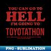 YN-20231120-95701_You Can Go To Hell Im Going To Toyotathon 5499.jpg