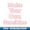 DV-20231120-32949_MAKE YOUR OWN SUNSHINE  MOTIVATION QUOTES 2621.jpg