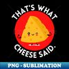 GH-20231120-77356_Thats what cheese said  Cute Cheese Pun 3934.jpg