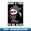 KB-20231120-91445_What A Time to Be Alive - Cute Grim Reaper Gift 7878.jpg