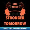 LY-20231120-69565_Sore Today Stronger Tomorrow fitness gym motivation 7372.jpg