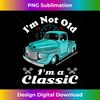 RJ-20231121-3211_I'm Not Old I'm A Classic Vintage Antique Car Truck Gift 0575.jpg