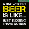 BEER28102302-A Day Without Beer Is Like PNG Beer Time PNG Drinking Beer PNG.png