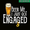 BEER28102307-Beer Me I Just Got Engaged PNG Funny Engagement PNG Beer Lover PNG.png