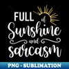 HT-20231121-25290_Full of Sunshine and Sarcasm  Funny Sunshine Quotes  Summer Gifts  Mothers Day Gift Idea 4778.jpg