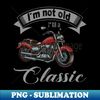 CP-13015_Im Not Old Im Classic Funny Motorcycle Graphic Men Women 6492.jpg