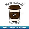 CV-8627_Life without coffee is depresso 2492.jpg