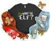 What The Elf Shirt, Elf Shirt, Christmas Elf Shirt, Christmas Shirt, Christmas Family Shirt, Merry Christmas Shirt, Christmas Gift.jpg