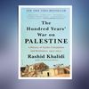 The-Hundred-Years-War-on-Palestine-a-History-of-Settler-Colonialism-and-Resistance-1917-2017-Rashid-Khalidi.jpg