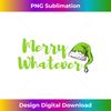 ER-20231123-1369_Merry Whatever - Funny Christmas Long Sleeve 0661.jpg