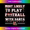 YU-20231123-1651_MOST LIKELY TO PLAY FOOTBALL WITH SANTA AMERICAN FOOTBALL Tank Top 0816.jpg