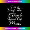 ES-20231123-2328_Cute Mother's Day Fun Gift I'm A Drop The F-Bomb Kind Of Mom 0480.jpg