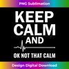 OP-20231123-728_Keep Calm And Ok Not That Calm Cardiac Nurse EKG Technician 3165.jpg