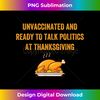 UP-20231123-1329_Unvaccinated and Ready To Talk Politics at Thanksgiving 5076.jpg