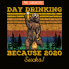 BEER28102319-Day Drinking Because 2020 Sucks PNG Funny Retro Bear Drink Beer PNG Drunk Bear PNG.png