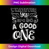 HF-20231123-8856_Whatever You Are Be A Good One Positive Quote 3536.jpg