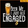 BEER28102307-Beer Me I Just Got Engaged PNG Funny Engagement PNG Beer Lover PNG.png