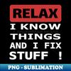 ZA-22235_Relax I know things and I fix stuff 5899.jpg