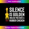 JN-20231124-7416_Silence Is Golden Unless Chicken Rubber Rooster Long Sleeve 0220.jpg