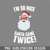 DM241123481-Im So Nice Santa Came Twice PNG, Christmas PNG.jpg
