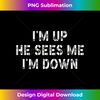 GV-20231125-8625_Funny Inspiration Saying Quote I'm Up He Sees Me I'm Down 1651.jpg