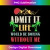 UU-20231125-379_Admit It Life Would Be Boring Without Me Funny Saying 0113.jpg