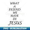 MX-60137_What a Friend we Have in Jesus 4884.jpg