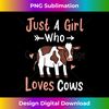 WG-20231125-1150_Cow Just a Girl Who Loves Cows Gift for Cow Lovers. 0665.jpg