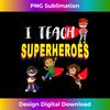 UG-20231126-1650_I Teach Superheroes T- - Kindergarten Teacher  1441.jpg