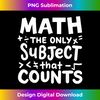 LE-20231126-5436_Math The Only Subject That Count Mathematician Teacher 1536.jpg